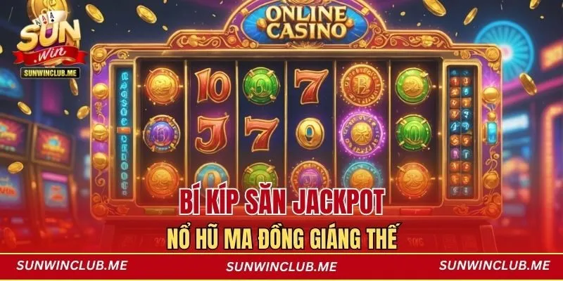 Bí kíp săn Jackpot Nổ hũ Ma Đồng Giáng Thế