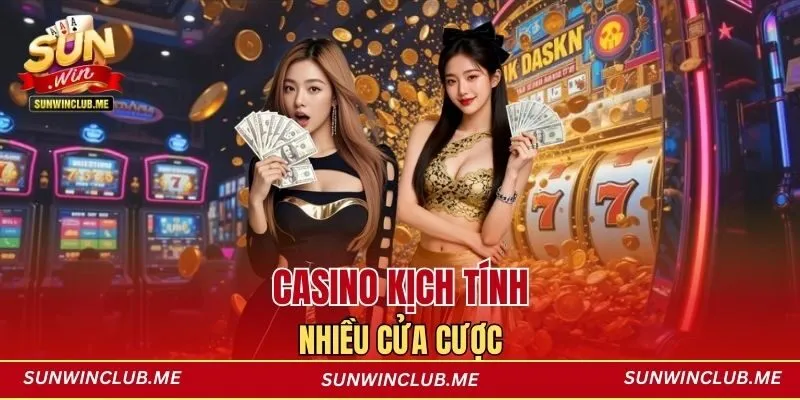 Casino kịch tính, nhiều cửa cược