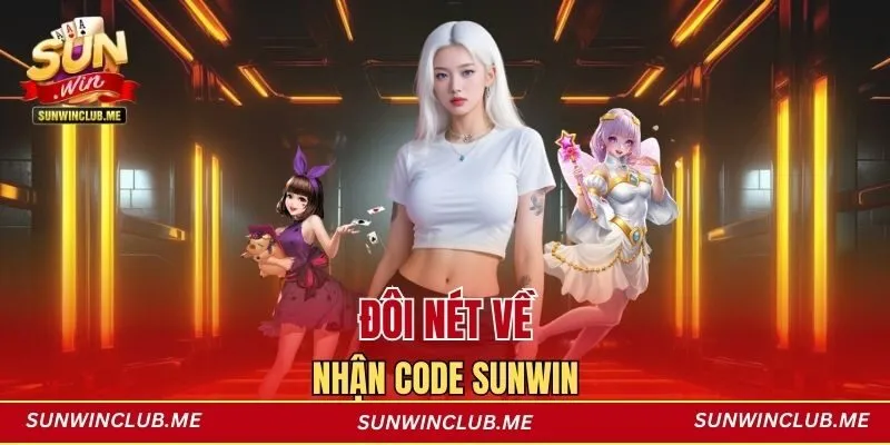 Đôi nét về Nhận code Sunwin