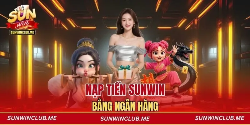 Nạp tiền Sunwin bằng ngân hàng