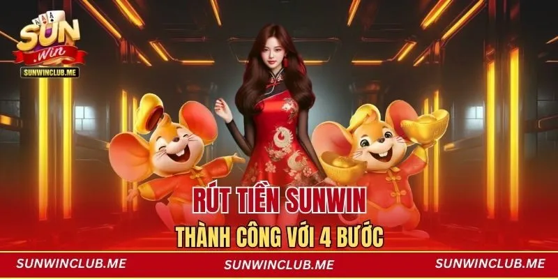 Rút tiền Sunwin thành công với 4 bước